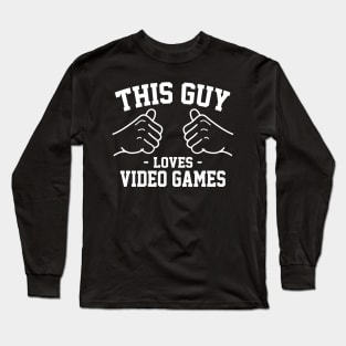 This guy loves video games Long Sleeve T-Shirt